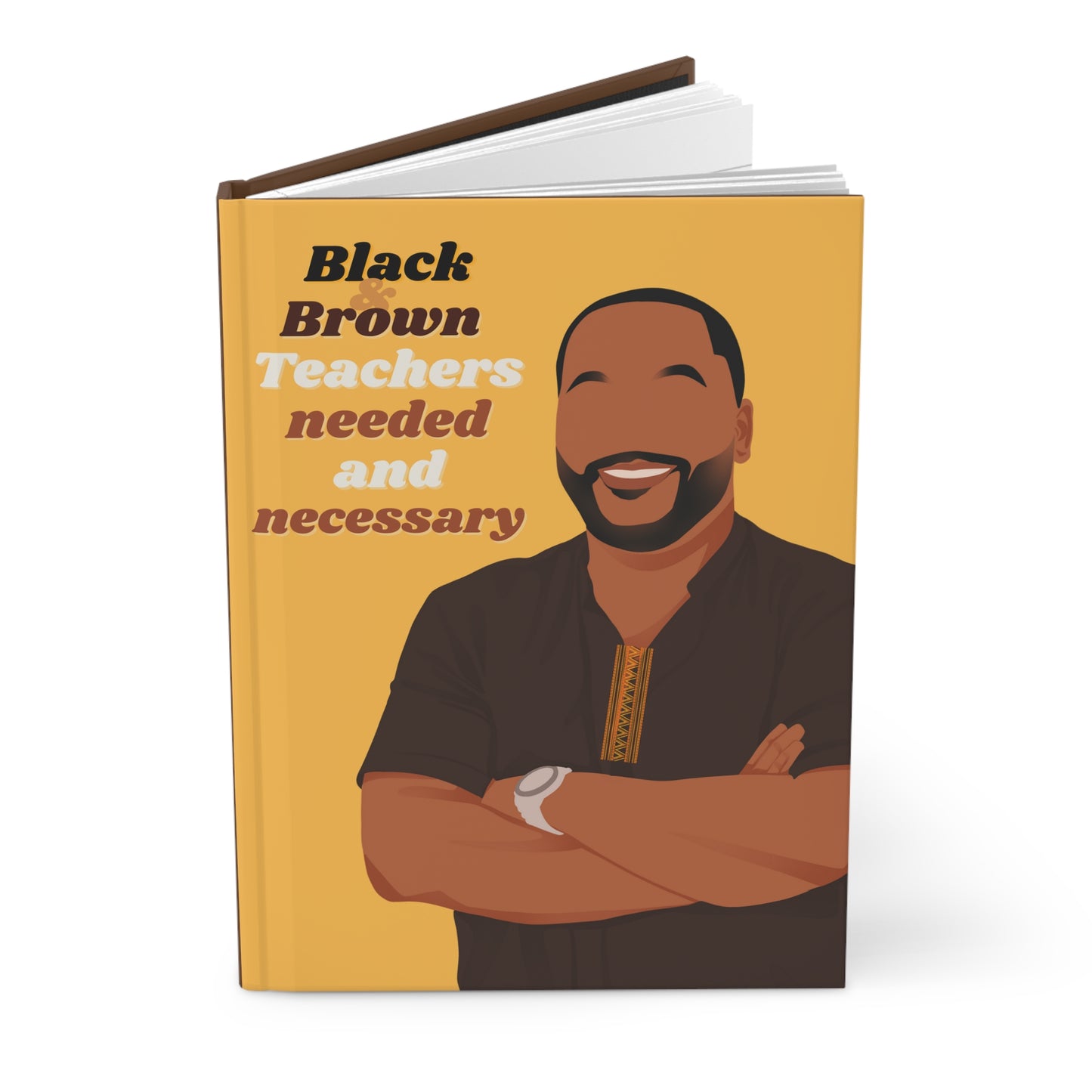 Black Teachers & Brown Teachers Needed & Necessary Hardcover Journal Matte